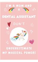 I'm A Mum And A Dental Assistant Don't Underestimate My Magical Powers: Perfect Gag Gift For A Truly Magical Mother and Dental Assistant - Blank Lined Notebook Journal - 120 Pages 6 x 9 Format - Office - Humour and Bante