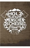 Holz Weil Menschen Scheiße Sind!