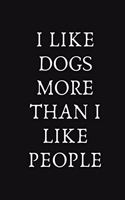 I Like Dogs More Than I Like People: Journal / Notebook / Funny / Gift