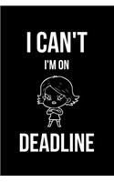 I Can't I'm on Deadline