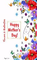 Flowers & Butterflies Happy Mother's Day!