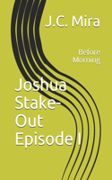Joshua's Stake-Out Episode I