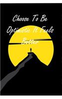 Choose To Be Optimistic It Feels Better