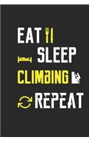 Eat Sleep Climbing Repeat Notebook Journal Gifts: Blank Lined Ruled Notebook / Journal Gift, 120 Pages, 6x9, Soft Cover, Black Matte Finish