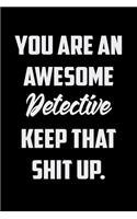 You Are An Awesome Detective Keep That Shit Up