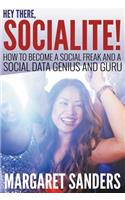 Hey There Socialite! How to Become a Social Freak and a Social Data Genius and Guru