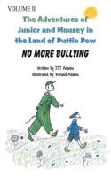 The Adventures of Junior and Mousey in the Land of Puttin POW Volume II: No More Bullying