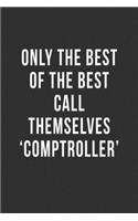 Only The Best of the Best Call Themselves 'Comptroller': Blank Lined Notebook