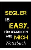 Segler Is Easy Für Jemanden Wie Mich Notizbuch: - Notizbuch mit 110 linierten Seiten - Format 6x9 DIN A5 - Soft cover matt -
