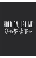 Hold On Let Me Overthink This