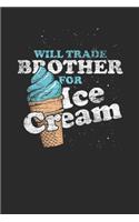 Will Trade Brother For Ice Cream: Dotted Bullet Notebook (6" x 9" - 120 pages) Ice Creams Themed Notebook for Daily Journal, Diary, and Gift