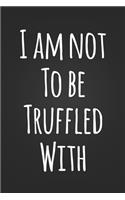 I Am Not To Be Truffled With: Funny Michael Scott Quote Notebook Blank Lined Journal The Office Humor Coworker Gift Notepad