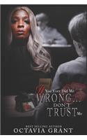 If You Ever Did Me Wrong...: Don't Trust Me