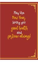 May The New Year Bring You Good Health And fortune Always!