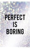 Perfect Is Boring
