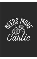 Needs More Garlic: Needs More Garlic Journal/Notebook Blank Lined Ruled 6x9 100 Pages