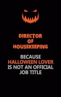 Director of Housekeeping Because Halloween Lover Is Not An Official Job Title: Halloween Scary Pumpkin Jack O'Lantern 120 Pages 6x9 Blank Lined Paper Notebook Journal