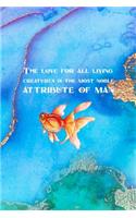 The Love For All Living Creatures Is The Most Noble Attribute Of Man: All Purpose 6x9 Blank Lined Notebook Journal Way Better Than A Card Trendy Unique Gift Aqua and Gold Aquarium