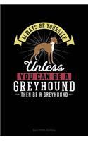 Always Be Yourself Unless You Can Be A Greyhound Then Be A Greyhound: Daily Food Journal