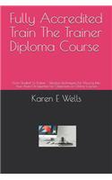 Fully Accredited Train The Trainer Diploma Course