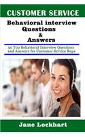 Customer Service Behavioral Interview Questions and Answers: 50 Top Behavioral Interview Questions and Answers for Customer Service Reps