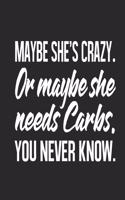 Maybe She's Crazy. Or Maybe She Needs Carbs. You Never Know.: Diabetic Log Book Small Journal 5" x 8" 120 pages 1 year worth Blood Glucose Monitor