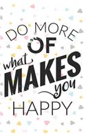 Do More Of What Makes You Happy: Inspirational Dream Blank Lined Notebook