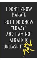 I Don't Know Karate But I Do Know Crazy And I Am Not Afraid To Unleash It: Blank Notebook Journal Lined Wide Ruled Funny Snarky Gift
