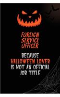 Foreign Service Officer Because Halloween Lover Is Not An Official Job Title: 6x9 120 Pages Halloween Special Pumpkin Jack O'Lantern Blank Lined Paper Notebook Journal