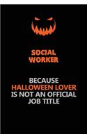Social worker Because Halloween Lover Is Not An Official Job Title
