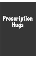 Prescription Hugs Notebook: Lined Journal, 120 Pages, 6 x 9, Affordable Gift Journal Matte Finish