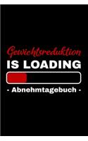 Gewichtsreduktion is Loading - Abnehmtagebuch -: Abnehmtagebuch für deine Diät - Tracke deine Ziele, Mahlzeiten, Trinken und Erfolge um dein Wunschgewicht zu erreichen - 3 Monate
