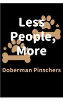 Less People, More Doberman Pinschers: Journal (Diary, Notebook) Funny Dog Owners Gift for Doberman Pinscher Lovers
