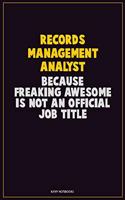 Records Management Analyst, Because Freaking Awesome Is Not An Official Job Title: Career Motivational Quotes 6x9 120 Pages Blank Lined Notebook Journal