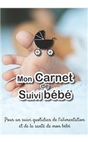 Mon carnet de suivi Bébé: Journal de bord, cahier de suivi maternel, pour bébé, nouveau né, nourrisson, suivi de l'alimentation et la santé du bébé - 185 pages, 17,8 x 25,4cm