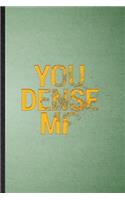You Dense MF