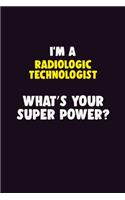 I'M A Radiologic technologist, What's Your Super Power?: 6X9 120 pages Career Notebook Unlined Writing Journal