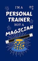 I'm A Personal Trainer Not A Magician