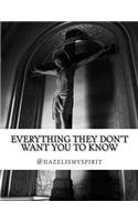 Everything They Don't Want You To Know