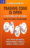 Trading Code is Open: ST Patterns of the Forex and Futures Exchanges, 100% Profit per Month, Proven Market Strategy, Robots, Scripts, Alerts(1 Forex, Forex Trading, Forex Strategy, Futures Trading)