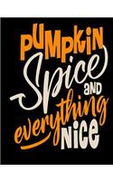 Pumpkin Spice Everything Nice: Notebook Journal Composition Book Pumpkin Season