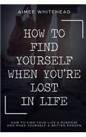 How to Find Yourself When You're Lost in Life