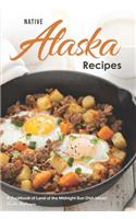 Native Alaska Recipes: A Cookbook of Land of the Midnight Sun Dish Ideas!