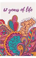 67 Years Of Life: Journal Notebook Diary for 67 Year Old Birthday Gifts for Women, Mothers, Grandmothers, Daughters, Friends, Wives for Writing Your History & Reflect