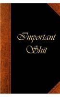 2019 Weeky Planner Important Shit Vintage Style Cover 134 Pages: (Notebook, Diary, Blank Book)(2019 Planners Calendars Organizers Datebooks Appointment Books Agendas)