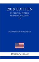 Incorporation by Reference (US Office of Federal Register Regulation) (FR) (2018 Edition)