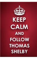 Keep Calm And Follow Thomas Shelby