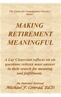 Making Retirement Meaningful: A Lay Cistercian reflects on six questions retirees must answer in their search for meaning and fulfillment.