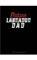 Badass Labrador Dad: Composition Notebook: Wide Ruled(1332 Composition Notebook: Wide Ruled)
