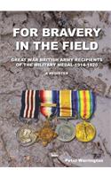 For Bravery in the Field Great War British Army Recipients of the Military Medal 1914-1920 a Register